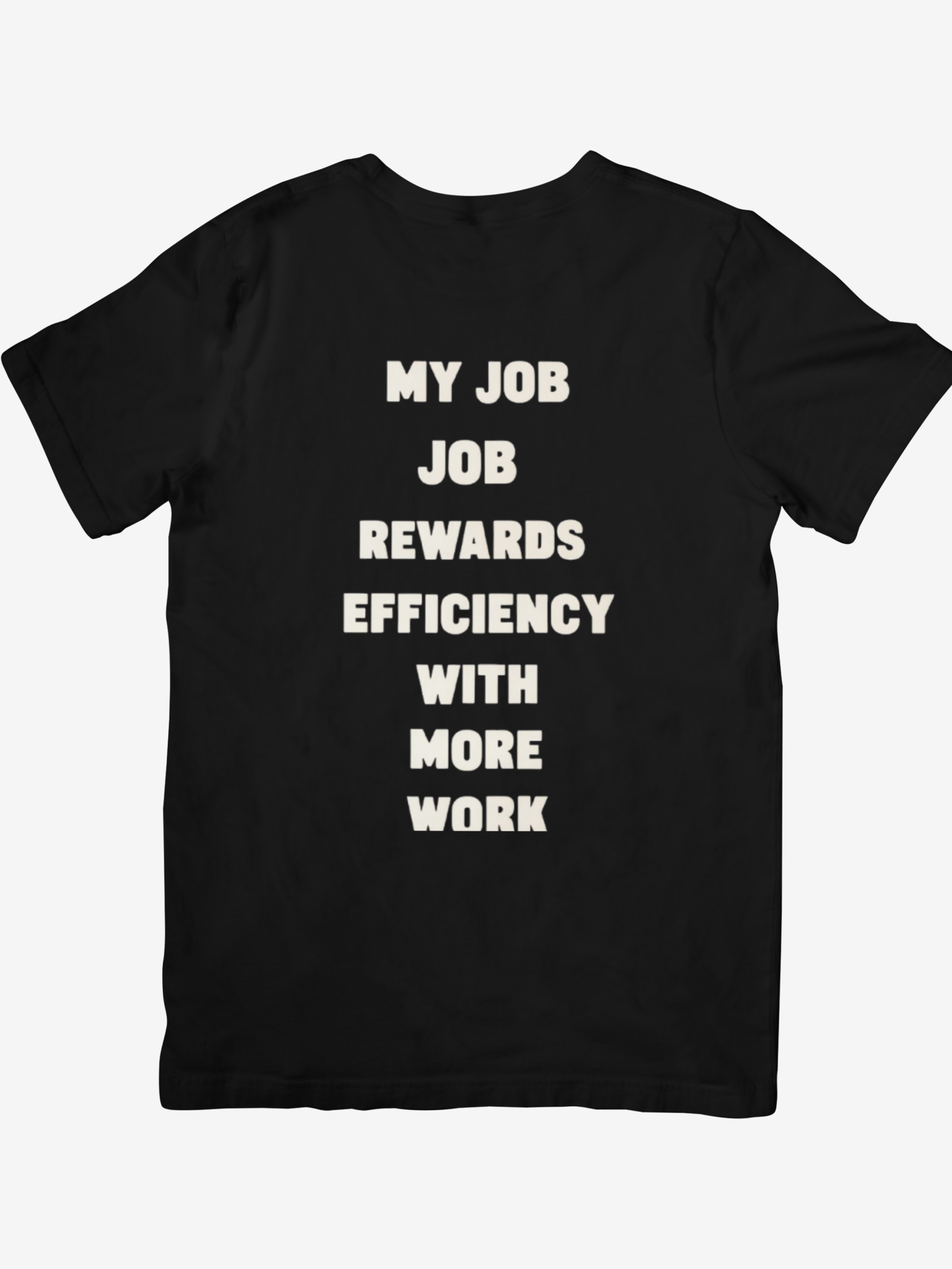 Funny Work Quote T-Shirt – “My Job Rewards Efficiency With More Work”
